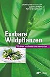 Essbare Wildpflanzen: 200 Arten bestimmen und verwenden. Das Pflanzenbestimmungsbuch zu den häufigsten Wildpflanzen und ihrer kulinarischen Nutzung: ... der häufigsten Wildpflanzen